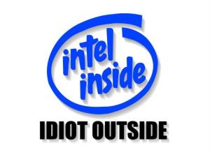Intel inside, idiot outside
