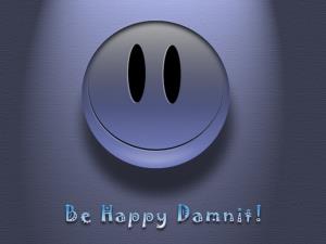 Be Happy Damnit!